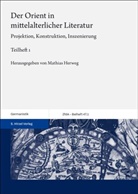 Mathias Herweg - Der Orient in mittelalterlicher Literatur. Bd. 1