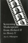 Ace G. Pilkington - Screening Shakespeare from Richard II to Henry V