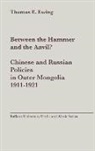 Thomas Esson Ewing - Between the Hammer and the Anvil? Chinese and Russian Policies in Outer Mongolia, 1911-1921