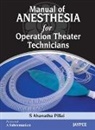 S Ahanatha Pillai - Manual of Anesthesia for Operation Theater Technicians