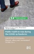 Anoma Schneider Veere, Anoma Van Der Schneider Veere, Catherine Lo, Florian Schneider, Anoma Veere, … - Public Health in Asia During the Covid-19 Pandemic Global Health Governance, Migrant Labour, International Health