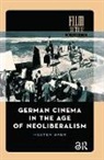 Hester Baer - German Cinema in the Age of Neoliberalism