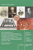 Matthias Rausch - Zur Geschichte der Hochschuldisziplin Pharmazie an der Julius-Maximilians-Universität Würzburg von 1782 bis zur Verselbstständigung des Faches mit Etablierung des 'Pharmazeutischen Institutes' 1906