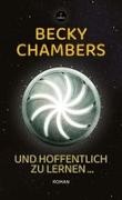 Becky Chambers - Und hoffentlich zu lernen Roman