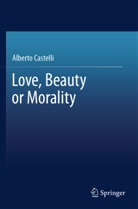 Alberto Castelli - Love, Beauty or Morality
