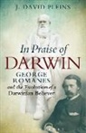 J. David Pleins - In Praise of Darwin George Romanes and the Evolution of a Darwinian Believer