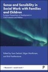 Brid Featherstone, Brid (Brid Featherstone is Professor of Social Work at the University of Huddersfield.) Featherstone, Edgar Marthinsen, Edgar (The Norwegian University of Science and Technology (NTNU)) Marthinsen, Sara Serbati, Sara (University of Padua) Serbati - Sense and Sensibility in Social Work with Families and Children