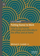 Michael K Cundall Jr, Jr. K. Cundall - Putting Humor to Work