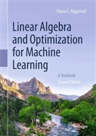 Charu Aggarwal, Charu C Aggarwal, Charu C. Aggarwal - Linear Algebra and Optimization for Machine Learning