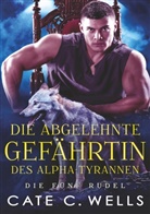 Cate C Wells, Cate C. Wells - Die Abgelehnte Gefährtin des Alpha-Tyrannen