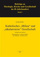 Joachim Köhler - Katholisches "Milieu" und "säkularisierte" Gesellschaft