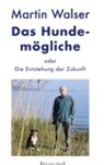 Martin Walser - Das Hundemögliche oder Die Entstehung der Zukunft