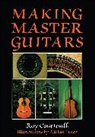Courtnall Roy, Lucas Adrian - Making Master Guitars