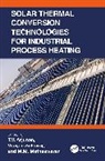 T.V. Arjunan, M.M. Matheswaran, Vijayan Selvaraj - Solar Thermal Conversion Technologies for Industrial Process Heating