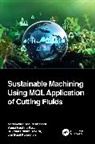 Basil Kuriachen, Vamsi Krishna Pasam, Nageswara Rao Posinasetti, Rukmini Srikant Revuru - Sustainable Machining Using MQL Application of Cutting Fluids