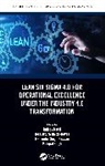 Jose Garza-Reyes, Mahender Singh Kaswan, Rajeev Rathi, Singh Mahipal - Lean Six Sigma 4.0 for Operational Excellence Under the Industry 4.0 Transformation