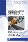 Anil Dhanola, Kishor Kumar Gajrani, Parnika Shrivastava - Hybrid Metal Additive Manufacturing