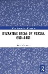 Shukurov Rustam - Byzantine Ideas of Persia, 650–1461