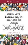 Nirupama Akella - Street-Level Bureaucracy in Instructional Design