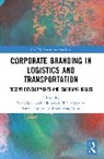 Nor Aida Abdul Rahman, Pantea Foroudi, Gupta Suraksha, T.C. Melewar - Corporate Branding in Logistics and Transportation