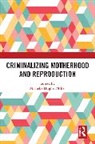 Michelle Hughes Miller - Criminalizing Motherhood and Reproduction