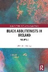 Christine Kinealy - Black Abolitionists in Ireland
