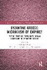 Archibald Dunn - Byzantine Greece: Microcosm of Empire?