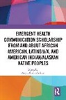 Angela Cooke-Jackson - Emergent Health Communication Scholarship from and about African American, Latino/a/x, and American Indian/Alaskan Native Peoples