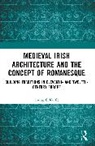Tadhg O’Keeffe - Medieval Irish Architecture and the Concept of Romanesque