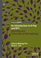Joanne Miyang Cho, Tessa C Lee, Tessa C. Lee - An Introduction to K-Pop and BTS