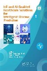 Bhoopesh Singh Bhati, Nitesh Singh Bhati, Dimple Tiwari - IoT and AI-Enabled Healthcare Solutions and Intelligent Disease Prediction