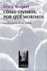 Lewis Wolpert - Cómo vivimos, por qué morimos : la vida secreta de las células