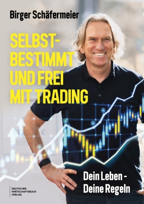 Birger Schäfermeier - Selbstbestimmt und frei mit Trading Dein Leben - Deine Regeln. Lerne die Grundlagen des Tradens zu meistern, mentale Stärke aufzubauen und finanziell und persönlich zu wachsen.