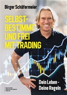 Birger Schäfermeier - Selbstbestimmt und frei mit Trading