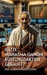 Briska de L'Aven - Hätte Mahatma Gandhi Rüstungsaktien gekauft?