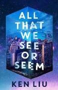 Ken Liu, Liu Ken - All That We See or Seem
