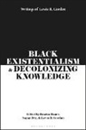 Lewis R Gordon, Lewis R. Gordon, Sayan Dey, Rozena Maart, Maart Rozena - Black Existentialism and Decolonizing Knowledge