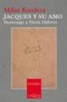 Milan Kundera - Jaques y su amo : homenaje a Denis Diderot en tres actos