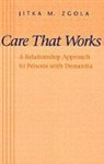 Jitka M. Zgola - Care That Works