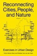 Victor Muñoz Sanz, Robbert Jan van der Veen - Reconnecting Cities, People, and Nature - Exercises in Urban Design