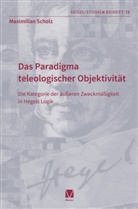Maximilian Scholz - Das Paradigma teleologischer Objektivität
