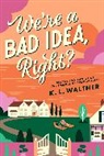 K L Walther, K.L. Walther - We're a Bad Idea, Right?