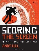Andy Hill, Hill Andy - Scoring the Screen The Secret Language of Music for Film and Visual Media