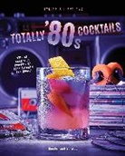 Henry Barajas, Cassandra Reeder, Reeder Cassandra - Totally '80s Cocktails
