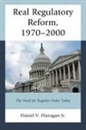 Daniel V Flanagan Jr, Daniel V. Flanagan Jr. - Real Regulatory Reform, 1970–2000