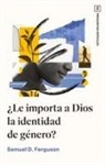 Samuel D Ferguson - ¿Le Importa a Dios La Identidad de Género?