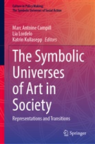 Marc Antoine Campill, Katrin Kullasepp, Lia Lordelo - The Symbolic Universes of Art in Society