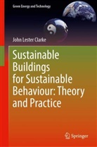 John Lester Clarke - Sustainable Buildings for Sustainable Behaviour: Theory and Practice