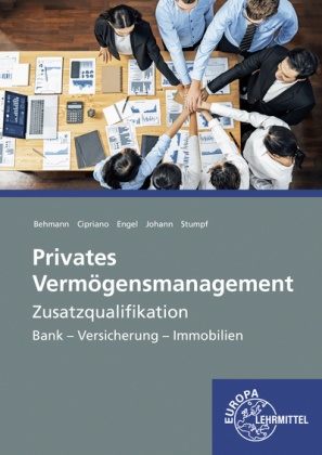 Markus Behmann, Maico Cipriano, Günter Engel, Günter u Engel, Sebastian Johann, Björn Stumpf - Privates Vermögensmanagement Zusatzqualifikation - Bank - Versicherung - Immobilien