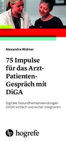 Alexandra Widmer - 75 Impulse für das Arzt-Patienten-Gespräch mit DiGA